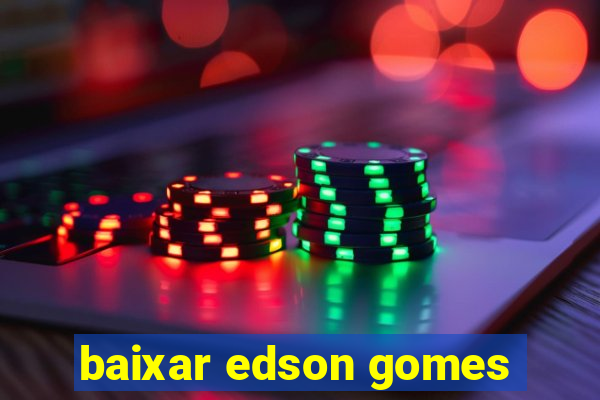 baixar edson gomes